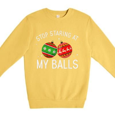 Funny Stop Staring At My Balls Xmas Ornament Christmas Premium Crewneck Sweatshirt