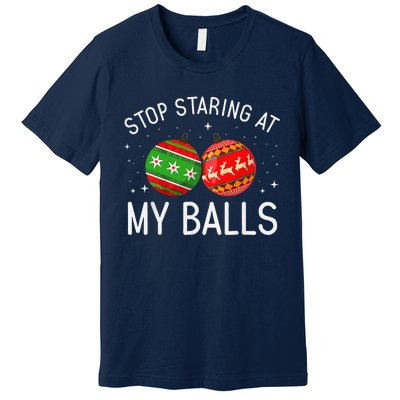 Funny Stop Staring At My Balls Xmas Ornament Christmas Premium T-Shirt