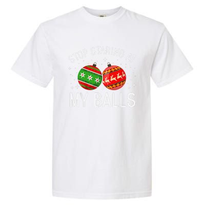 Funny Stop Staring At My Balls Xmas Ornament Christmas Garment-Dyed Heavyweight T-Shirt