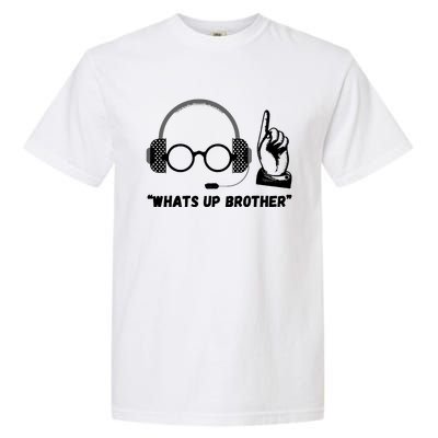 Funny Sketch Streamer Whats Up Brother Garment-Dyed Heavyweight T-Shirt