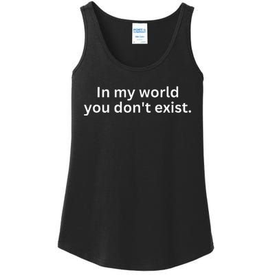 Funny Saying Sarcastic In My World You DonT Exist Ladies Essential Tank