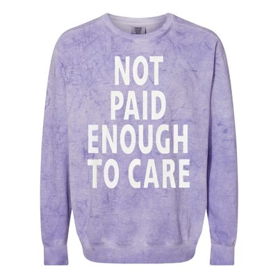 Funny Sarcastic Saying Not Paid Enough To Care Co Worker Colorblast Crewneck Sweatshirt