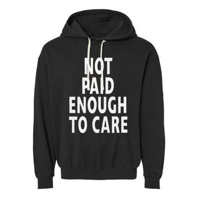 Funny Sarcastic Saying Not Paid Enough To Care Co Worker Garment-Dyed Fleece Hoodie