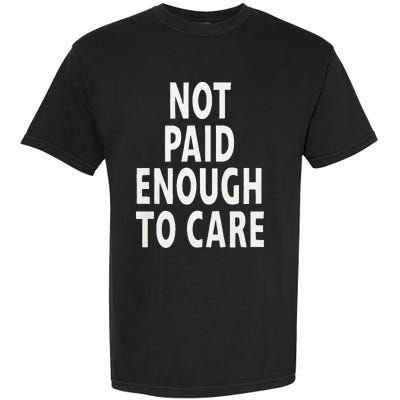 Funny Sarcastic Saying Not Paid Enough To Care Co Worker Garment-Dyed Heavyweight T-Shirt