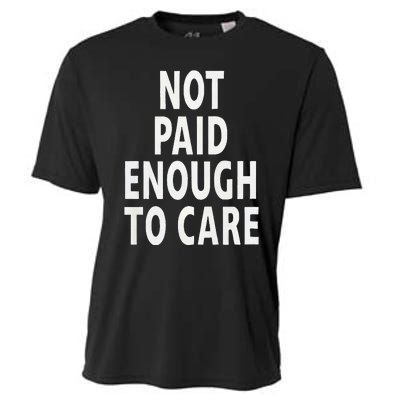 Funny Sarcastic Saying Not Paid Enough To Care Co Worker Cooling Performance Crew T-Shirt