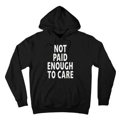 Funny Sarcastic Saying Not Paid Enough To Care Co Worker Hoodie