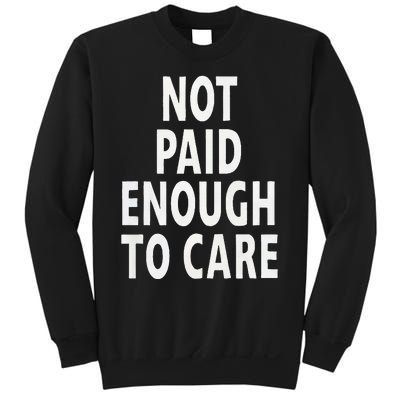 Funny Sarcastic Saying Not Paid Enough To Care Co Worker Sweatshirt