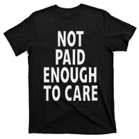 Funny Sarcastic Saying Not Paid Enough To Care Co Worker T-Shirt