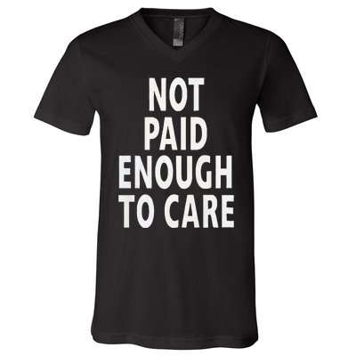 Funny Sarcastic Saying Not Paid Enough To Care Co Worker V-Neck T-Shirt