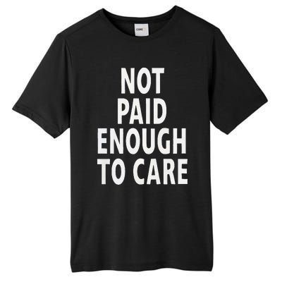 Funny Sarcastic Saying Not Paid Enough To Care Co Worker Tall Fusion ChromaSoft Performance T-Shirt