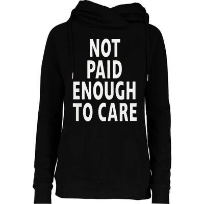 Funny Sarcastic Saying Not Paid Enough To Care Co Worker Womens Funnel Neck Pullover Hood