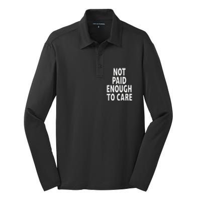 Funny Sarcastic Saying Not Paid Enough To Care Co Worker Silk Touch Performance Long Sleeve Polo