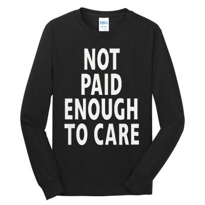 Funny Sarcastic Saying Not Paid Enough To Care Co Worker Tall Long Sleeve T-Shirt