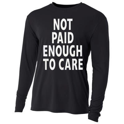 Funny Sarcastic Saying Not Paid Enough To Care Co Worker Cooling Performance Long Sleeve Crew