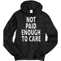 Funny Sarcastic Saying Not Paid Enough To Care Co Worker Tie Dye Hoodie