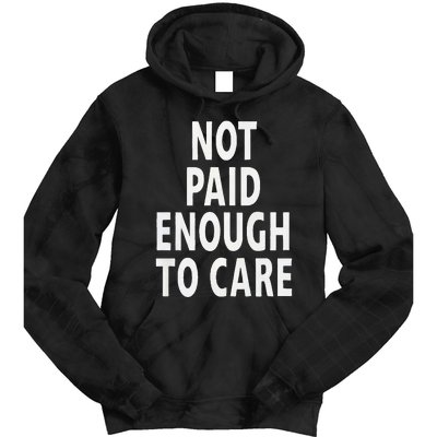 Funny Sarcastic Saying Not Paid Enough To Care Co Worker Tie Dye Hoodie