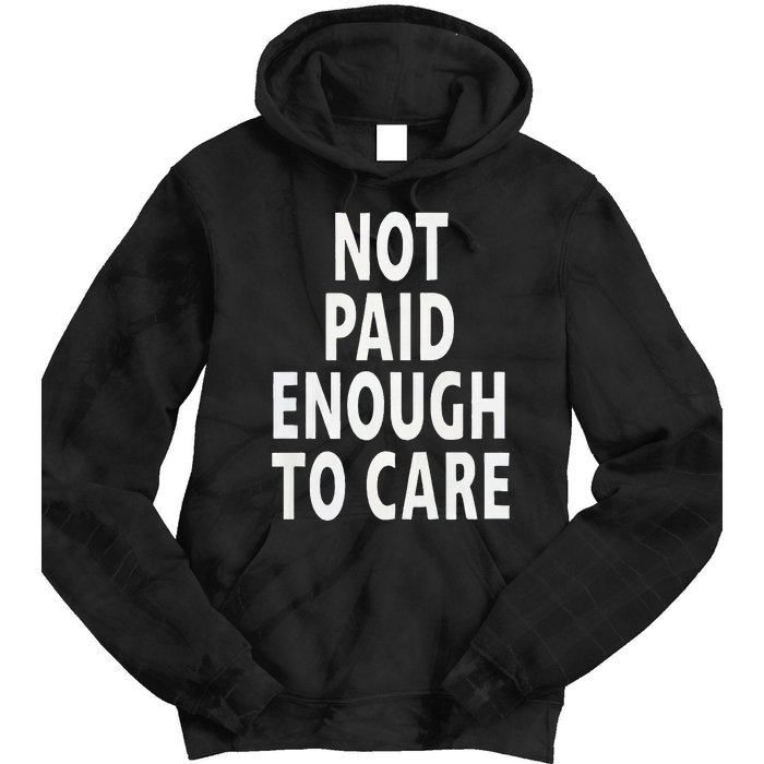 Funny Sarcastic Saying Not Paid Enough To Care Co Worker Tie Dye Hoodie