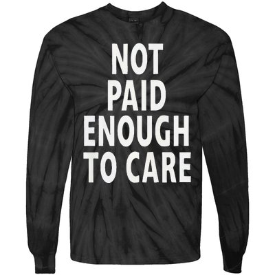 Funny Sarcastic Saying Not Paid Enough To Care Co Worker Tie-Dye Long Sleeve Shirt