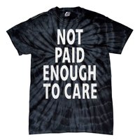 Funny Sarcastic Saying Not Paid Enough To Care Co Worker Tie-Dye T-Shirt