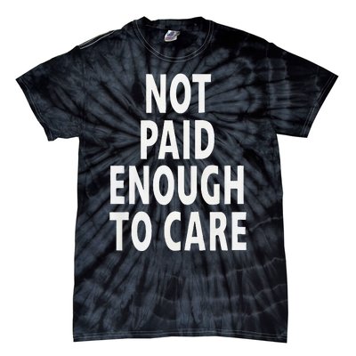 Funny Sarcastic Saying Not Paid Enough To Care Co Worker Tie-Dye T-Shirt