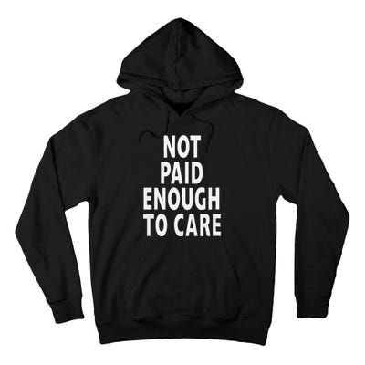 Funny Sarcastic Saying Not Paid Enough To Care Co Worker Tall Hoodie