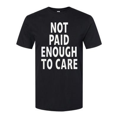 Funny Sarcastic Saying Not Paid Enough To Care Co Worker Softstyle® CVC T-Shirt