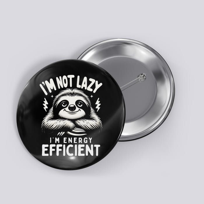 Funny Sloth Stuff IM Not Lazy Energy Efficient Nap Lovers Button