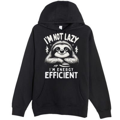 Funny Sloth Stuff IM Not Lazy Energy Efficient Nap Lovers Premium Pullover Hoodie