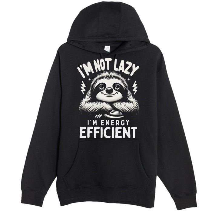 Funny Sloth Stuff IM Not Lazy Energy Efficient Nap Lovers Premium Pullover Hoodie