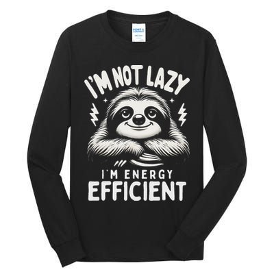 Funny Sloth Stuff IM Not Lazy Energy Efficient Nap Lovers Tall Long Sleeve T-Shirt