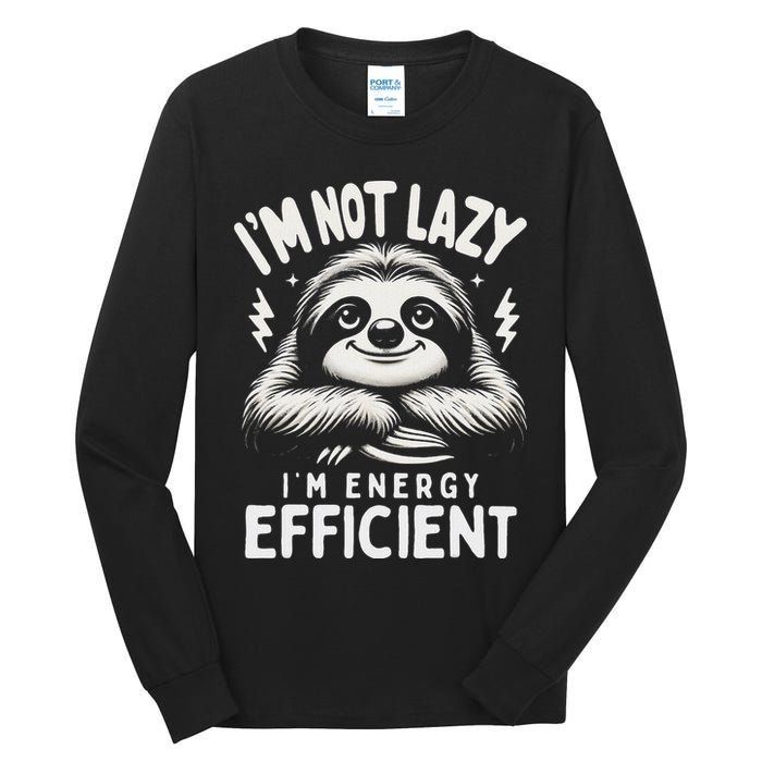 Funny Sloth Stuff IM Not Lazy Energy Efficient Nap Lovers Tall Long Sleeve T-Shirt
