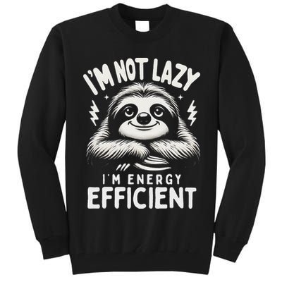 Funny Sloth Stuff IM Not Lazy Energy Efficient Nap Lovers Tall Sweatshirt