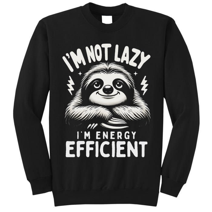 Funny Sloth Stuff IM Not Lazy Energy Efficient Nap Lovers Tall Sweatshirt