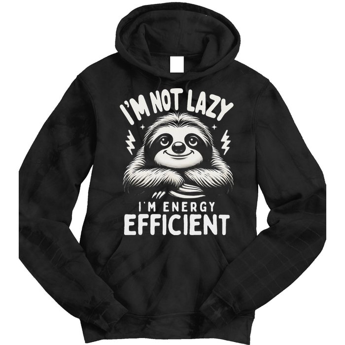 Funny Sloth Stuff IM Not Lazy Energy Efficient Nap Lovers Tie Dye Hoodie