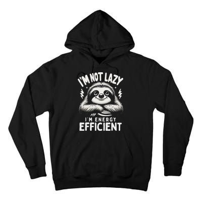 Funny Sloth Stuff IM Not Lazy Energy Efficient Nap Lovers Tall Hoodie