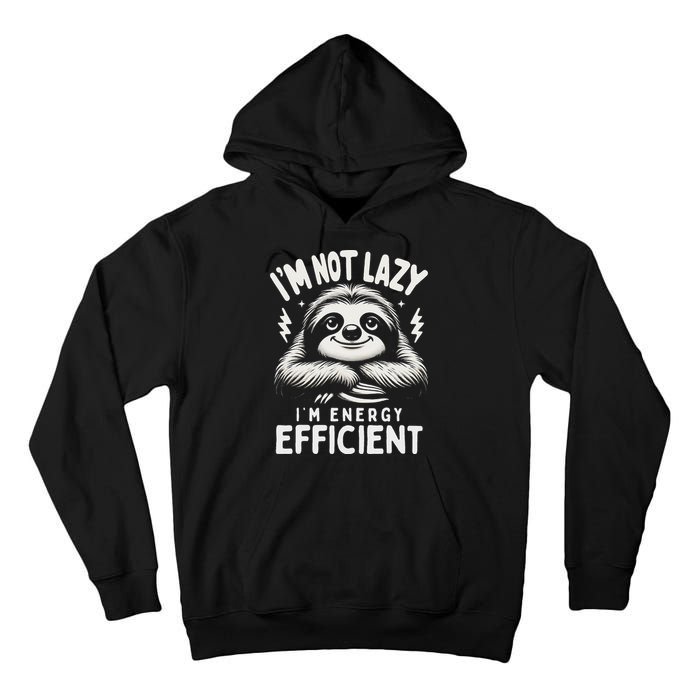 Funny Sloth Stuff IM Not Lazy Energy Efficient Nap Lovers Tall Hoodie