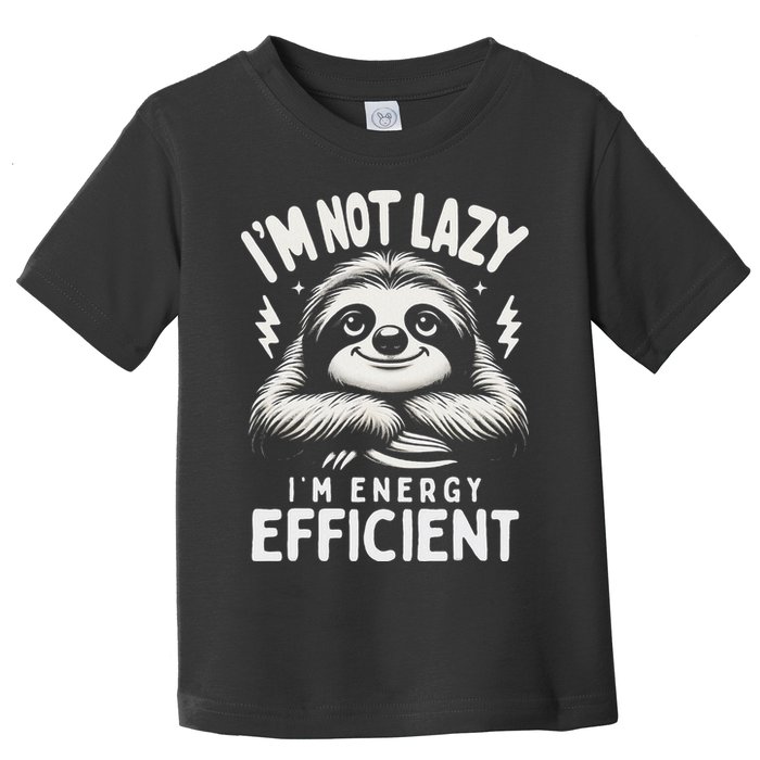 Funny Sloth Stuff IM Not Lazy Energy Efficient Nap Lovers Toddler T-Shirt