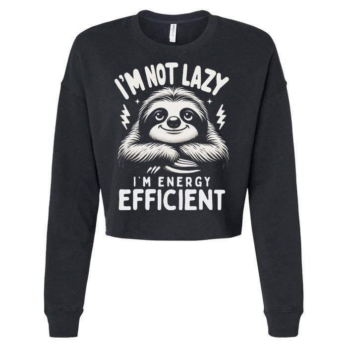 Funny Sloth Stuff IM Not Lazy Energy Efficient Nap Lovers Cropped Pullover Crew