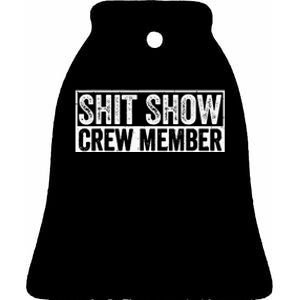 Funny Shit Show Crew Member Funny Quote Gift Ceramic Bell Ornament