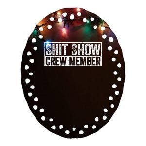 Funny Shit Show Crew Member Funny Quote Gift Ceramic Oval Ornament