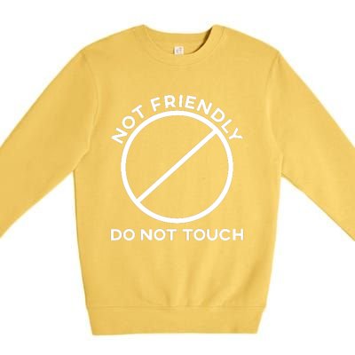 Funny Sarcasm Social Distance Not Friendly Do Not Touch Premium Crewneck Sweatshirt