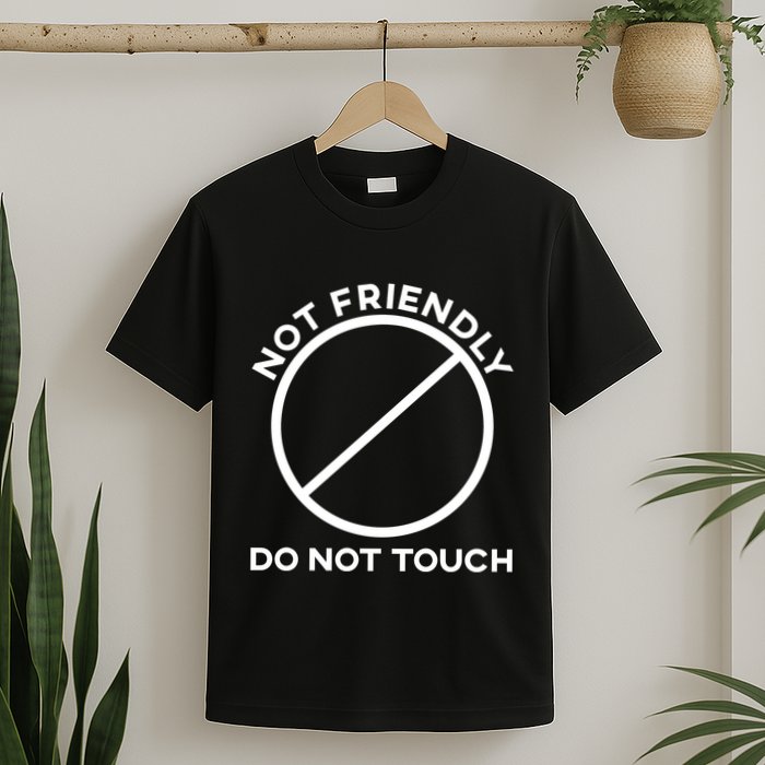 Funny Sarcasm Social Distance Not Friendly Do Not Touch T-Shirt