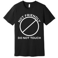 Funny Sarcasm Social Distance Not Friendly Do Not Touch Premium T-Shirt