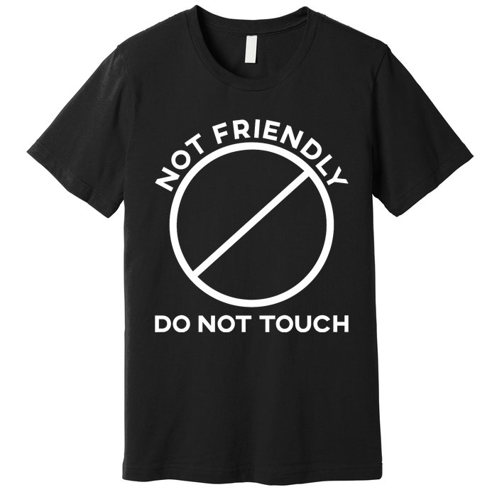 Funny Sarcasm Social Distance Not Friendly Do Not Touch Premium T-Shirt