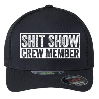 Funny Shit Show Crew Member Funny Quote Gift Flexfit Unipanel Trucker Cap