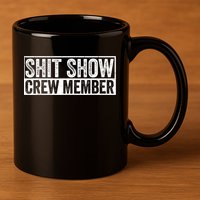 Funny Shit Show Crew Member Funny Quote Gift 11oz C Handle Ceramic Mug