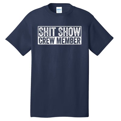 Funny Shit Show Crew Member Funny Quote Gift Tall T-Shirt