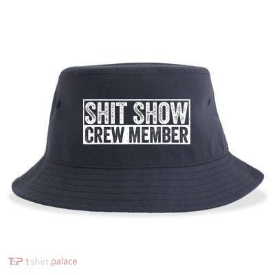 Funny Shit Show Crew Member Funny Quote Gift Sustainable Bucket Hat