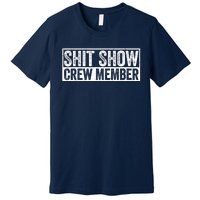 Funny Shit Show Crew Member Funny Quote Gift Premium T-Shirt