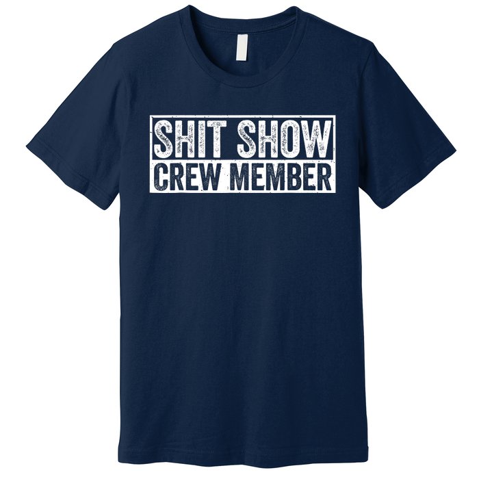 Funny Shit Show Crew Member Funny Quote Gift Premium T-Shirt